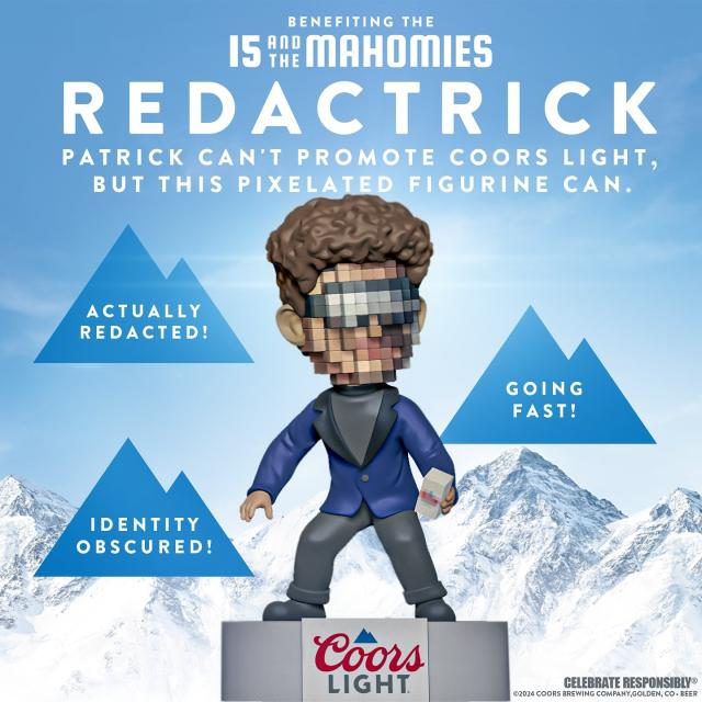 Meet Redactrick, the new limited-edition figurine commemorating our Time Capsule Commercial with Patrick Mahomes, benefiting the @15andmahomies Foundation. Actually redacted to obscure his identity (since Patrick can’t technically promote Coors Light). Link in bio. #ChooseChill
 
PURCHASE IS NOT TAX DEDUCTIBLE